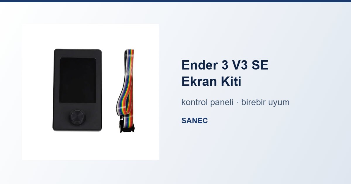 Ender 3 V3 SE Ekran Kiti Nedir? Panel Değişim Rehberi